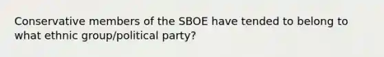 Conservative members of the SBOE have tended to belong to what ethnic group/political party?