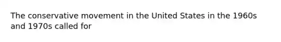 The conservative movement in the United States in the 1960s and 1970s called for