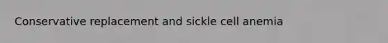 Conservative replacement and sickle cell anemia