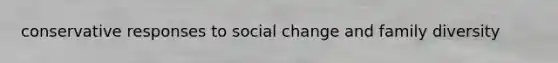 conservative responses to social change and family diversity