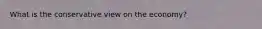 What is the conservative view on the economy?