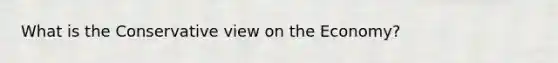 What is the Conservative view on the Economy?