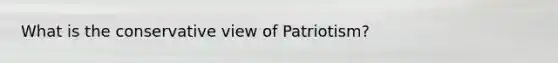 What is the conservative view of Patriotism?