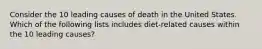 Consider the 10 leading causes of death in the United States. Which of the following lists includes diet-related causes within the 10 leading causes?