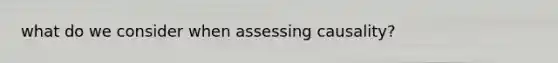 what do we consider when assessing causality?