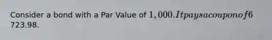 Consider a bond with a Par Value of 1,000. It pays a coupon of 6% and the coupon is paid semiannually. It matures in 20 years. Calculate the annual yield on the bond if the price of the bond is723.98.