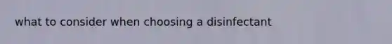 what to consider when choosing a disinfectant