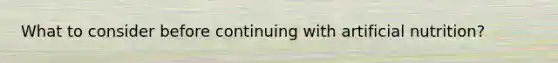 What to consider before continuing with artificial nutrition?