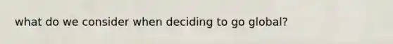 what do we consider when deciding to go global?