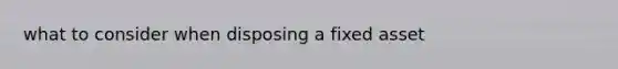 what to consider when disposing a fixed asset