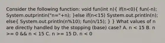 Consider the following function: void fun(int n){ if(n = 0 && n = 15 D. n < 0