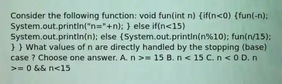 Consider the following function: void fun(int n) {if(n = 15 B. n = 0 && n<15