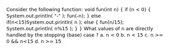 Consider the following function: void fun(int n) { if (n = 0 && n = 15