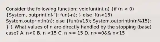 Consider the following function: voidfun(int n) {if (n = 15 D. n>=0&& n<15