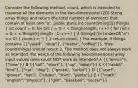 Consider the following method, count, which is intended to traverse all the elements in the two-dimensional (2D) String array things and return the total number of elements that contain at least one "a". public static int count(String[][] things) ( int count = 0; for (int r = 0; r = 0) { count++; ) } } return count; } For example, if things contains ({"salad", "soup"), ("water", "coffee")}, then count(things) should return 2. The method does not always work as intended. For which of the following two-dimensional array input values does count NOT work as intended? A ({"lemon"), ("lime")} B ({"tall", "short"), ("up", "down")} C ({"rabbit", "bird"), ("cat", "dog"), ("gecko", "turtle")} D ({"scarf", "gloves", "hat"), ("shoes", "shirt", "pants")} E ({"math", "english", "physics"), ("golf", "baseball", "soccer")}