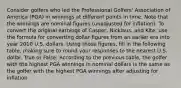 Consider golfers who led the Professional Golfers' Association of America (PGA) in winnings at different points in time. Note that the winnings are nominal figures (unadjusted for inflation). To convert the original earnings of Casper, Nicklaus, and Kite, use the formula for converting dollar figures from an earlier era into year 2010 U.S. dollars. Using those figures, fill in the following table, making sure to round your responses to the nearest U.S. dollar. True or False: According to the previous table, the golfer with the highest PGA winnings in nominal dollars is the same as the golfer with the highest PGA winnings after adjusting for inflation.