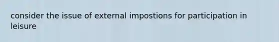 consider the issue of external impostions for participation in leisure