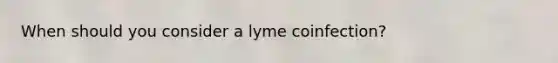 When should you consider a lyme coinfection?