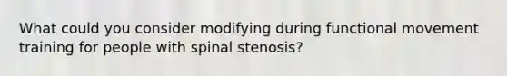 What could you consider modifying during functional movement training for people with spinal stenosis?