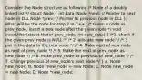 Consider the Node structure as following /* Node of a doubly linked list */ struct Node ( int data; Node *next; // Pointer to next node in DLL Node *prev; // Pointer to previous node in DLL ); What will be the code for step 2 in C++? /* Given a node as prev_node, insert a new node after the given node */ void insertAfter(struct Node* prev_node, int new_data) ( /*1. check if the given prev_node is NULL */ /* 2. allocate new node */ /* 3. put in the data to the new node */ /* 4. Make next of new node as next of prev_node */ /* 5. Make the next of prev_node as new_node */ /* 6. Make prev_node as previous of new_node */ /* 7. Change previous of new_node's next node */ ) A. Node new_node; B. Node *new_node = new Node; C. Node new_node = new Node; D. Node *new_node;