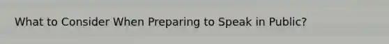 What to Consider When Preparing to Speak in Public?