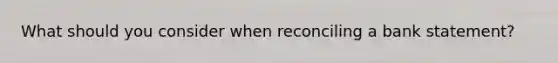 What should you consider when reconciling a bank statement?