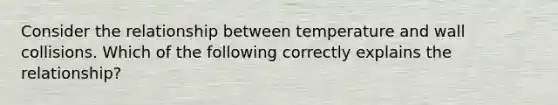 Consider the relationship between temperature and wall collisions. Which of the following correctly explains the relationship?