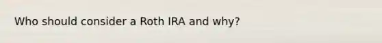 Who should consider a Roth IRA and why?