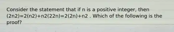 Consider the statement that if n is a positive integer, then (2n2)=2(n2)+n2(22n)=2(2n)+n2 . Which of the following is the proof?