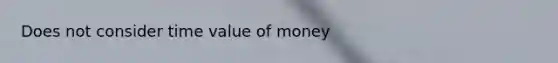 Does not consider time value of money