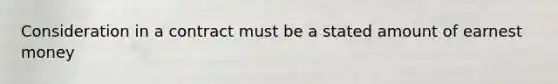 Consideration in a contract must be a stated amount of earnest money