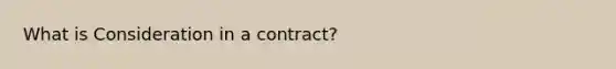 What is Consideration in a contract?