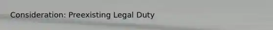 Consideration: Preexisting Legal Duty