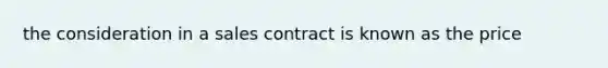 the consideration in a sales contract is known as the price