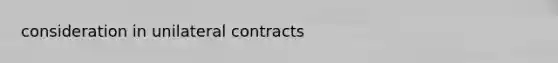 consideration in unilateral contracts