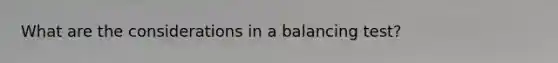 What are the considerations in a balancing test?