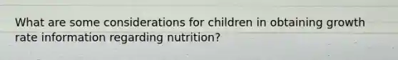 What are some considerations for children in obtaining growth rate information regarding nutrition?