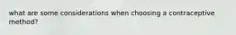 what are some considerations when choosing a contraceptive method?