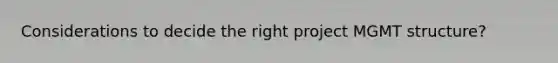 Considerations to decide the right project MGMT structure?