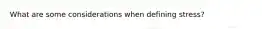 What are some considerations when defining stress?