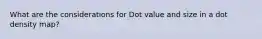 What are the considerations for Dot value and size in a dot density map?