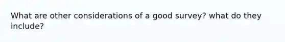 What are other considerations of a good survey? what do they include?