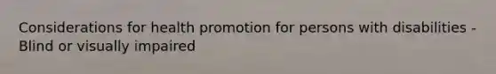 Considerations for health promotion for persons with disabilities - Blind or visually impaired