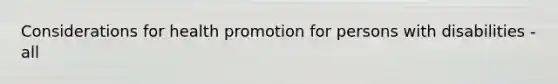 Considerations for health promotion for persons with disabilities - all
