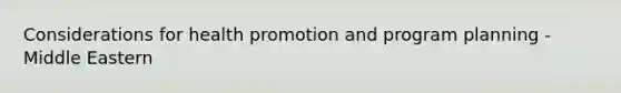 Considerations for health promotion and program planning - Middle Eastern