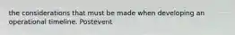 the considerations that must be made when developing an operational timeline. Postevent