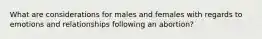 What are considerations for males and females with regards to emotions and relationships following an abortion?