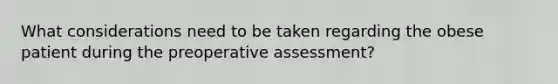 What considerations need to be taken regarding the obese patient during the preoperative assessment?