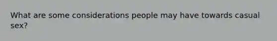 What are some considerations people may have towards casual sex?
