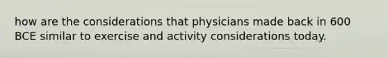 how are the considerations that physicians made back in 600 BCE similar to exercise and activity considerations today.